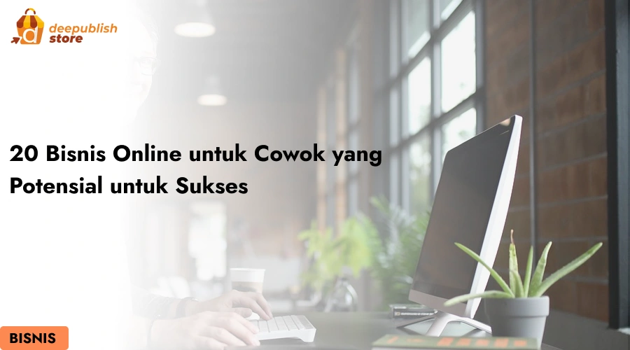 20 Bisnis Online untuk Cowok yang Potensial untuk Sukses – Eandy Network