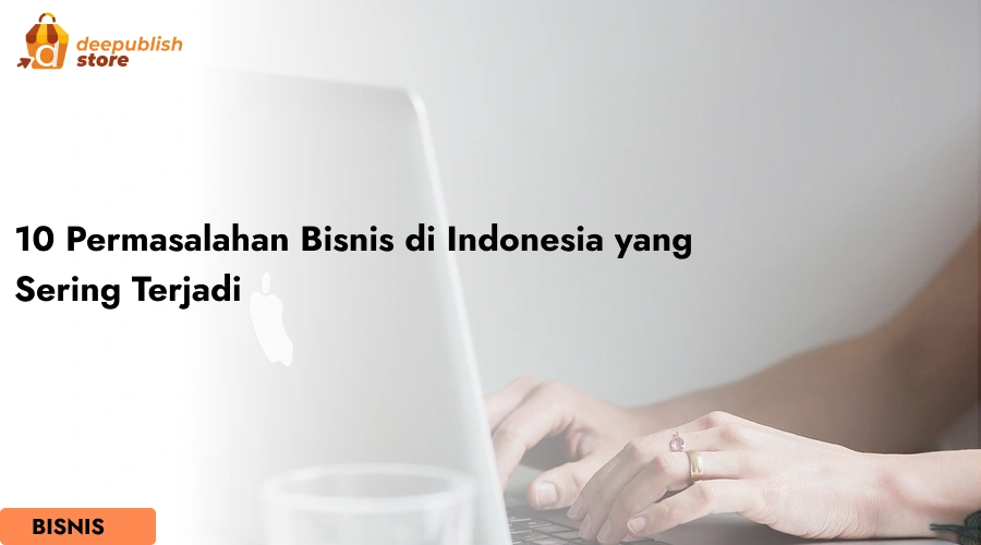 10 Permasalahan Bisnis di Indonesia yang Sering Terjadi – Eandy Network
