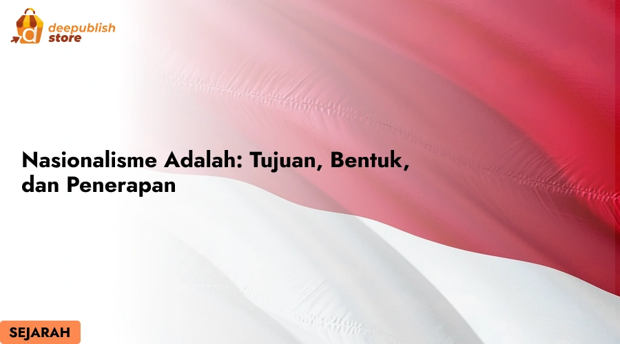 Nasionalisme Adalah: Tujuan, Bentuk, dan Penerapan – Eandy Network